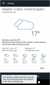  ??  ?? Any weather-related questions you ask your Echo will bring even more details to the Amazon Alexa app.