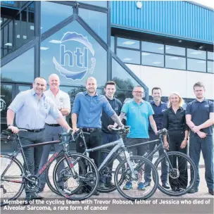  ??  ?? Members of the cycling team with Trevor Robson, father of Jessica who died of Alveolar Sarcoma, a rare form of cancer