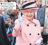  ?? ?? ● The Queen visiting Crewe in June 2010