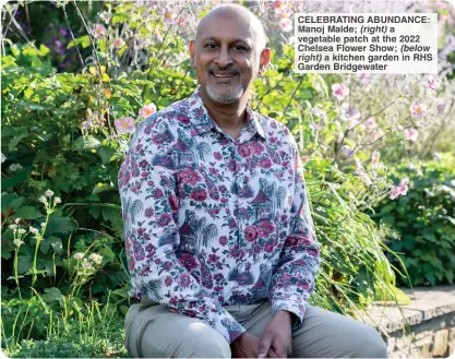  ?? ?? CELEBRATIN­G ABUNDANCE: Manoj Malde; (right) a vegetable patch at the 2022 Chelsea Flower Show; (below right) a kitchen garden in RHS Garden Bridgewate­r