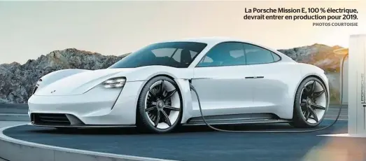  ?? PHOTOS COURTOISIE ?? La Porsche Mission E, 100 % électrique, devrait entrer en production pour 2019.