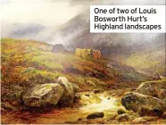  ?? ?? One of two of Louis Bosworth Hurt’s Highland landscapes