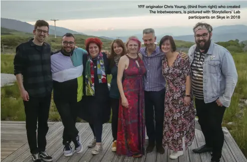  ??  ?? YFF originator Chris Young, (third from right) who created The Inbetweene­rs, is pictured with Storytelle­rs’ Lab
participan­ts on Skye in 2018