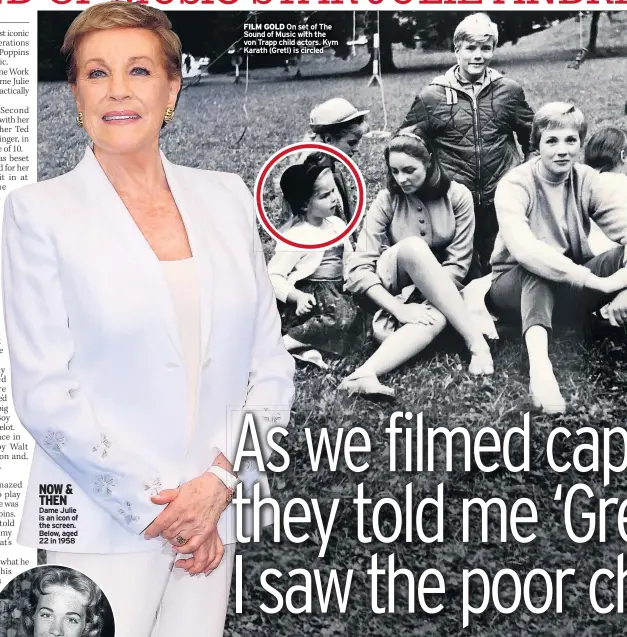  ??  ?? NOW & THEN Dame Julie is an icon of the screen. Below, aged 22 in 1958 FILM GOLD On set of The Sound of Music with the von Trapp child actors. Kym Karath (Gretl) is circled