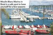  ??  ?? Moulin Blanc Marina in Brest is a safe spot to base yourself for a few seasons