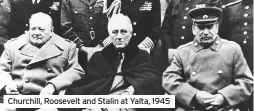  ??  ?? Churchill, Roosevelt and Stalin at Yalta, 1945