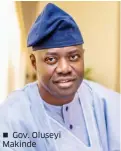  ??  ?? Gov. Oluseyi Makinde