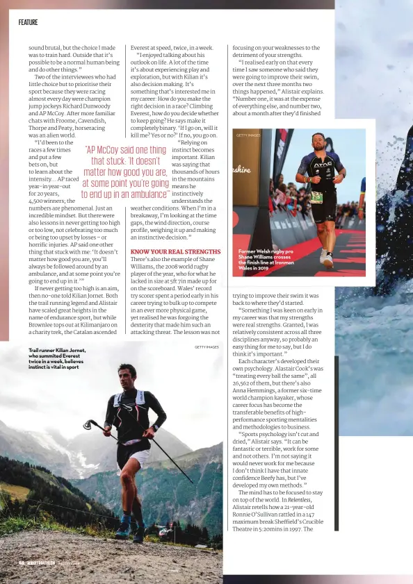  ?? GETTY IMAGES GETTY IMAGES ?? Trail runner Kilian Jornet, who summited Everest twice in a week, believes instinct is vital in sport
Former Welsh rugby pro Shane Williams crosses the finish line at Ironman Wales in 2019
