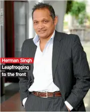  ??  ?? Herman Singh Leapfroggi­ng to the front