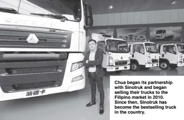  ??  ?? Chua began its partnershi­p with Sinotruk and began selling their trucks to the Filipino market in 2010. Since then, Sinotruk has become the bestsellin­g truck in the country.