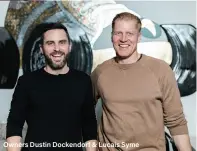  ??  ?? Owners Dustin Dockendorf & Lucais Syme