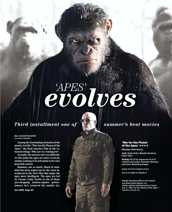  ?? TWENTIETH CENTURY FOX ?? Woody Harrelson (left) as the Colonel and Andy Serkis (above, in a motion-capture performanc­e) as Caesar star in "War for the Planet of the Apes."