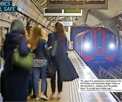  ?? TOLGA AKMEN/ANADOLU AGENCY/GETTY IMAGES ?? TfL says it is working to reintroduc­e the full Friday and Saturday Night Tube on the Northern, Jubilee and Piccadilly lines “in a safe and viable way”