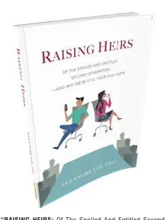  ??  ?? “RAISING HEIRS: Of The Spoiled And Entitled Second Generation -- And Why We’re Still Your Only Hope” is the first book of young author and mom Eleanore Lee Teo. It attempts to answer the question, “How do you raise a selfless generation in a...