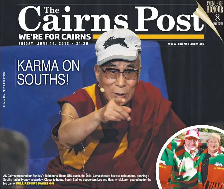  ??  ?? AS Cairns prepared for Sunday’s Rabbitohs-Titans NRL clash, the Dalai Lama showed his true colours too, donning a Souths hat in Sydney yesterday. Closer to home, South Sydney supporters Les and Heather McLaren geared up for the big game.