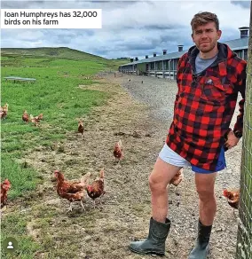  ?? ?? Ioan Humphreys has 32,000 birds on his farm