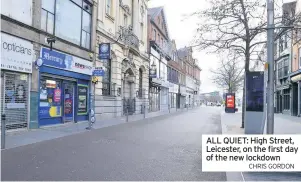  ?? CHRIS GORDON ?? ALL QUIET: High Street, Leicester, on the first day of the new lockdown