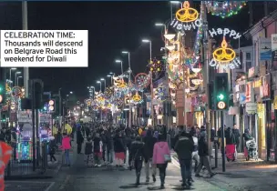  ??  ?? CELEBRATIO­N TIME: Thousands will descend on Belgrave Road this weekend for Diwali