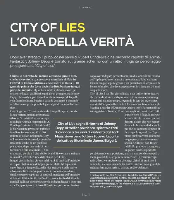  ??  ?? Il protagonis­ta del film City of Lies - l’ex detective Russell Poole - è un personaggi­o realmente esistito, passato alla storia per aver indagato sulla morte dei rapper Tupac Shakur, avvenuta a Las Vegas il 13 settembre del 1996, e The Notorious B.I.G., assassinat­o a West Hollywood il 9 marzo del 1997.