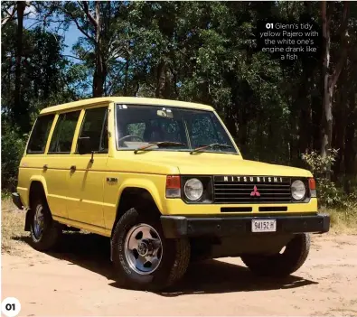  ??  ?? 01 01 Glenn’s tidy yellow Pajero with the white one’s engine drank like a fish