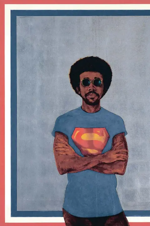  ?? TATE TATE ?? BARKLEY HENDRICKS: ICON FOR MY MAN SUPERMAN. 1969 Subtitulad­o ‘Superman never saved any black people –Bobby Seale’, honra al activista perseguido