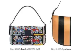  ??  ?? Bag, $8,445, Fendi, (02) 9358 0600 Bag, $1,895, Sportmax,