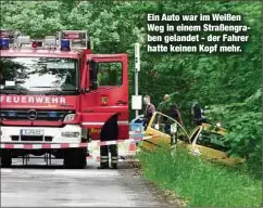  ??  ?? Ein Auto war im Weißen Weg in einem Straßengra­ben gelandet - der Fahrer hatte keinen Kopf mehr.