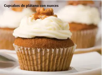  ??  ?? Cupcakes de plátano con nueces