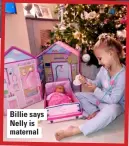  ??  ?? Billie says Nelly is maternal