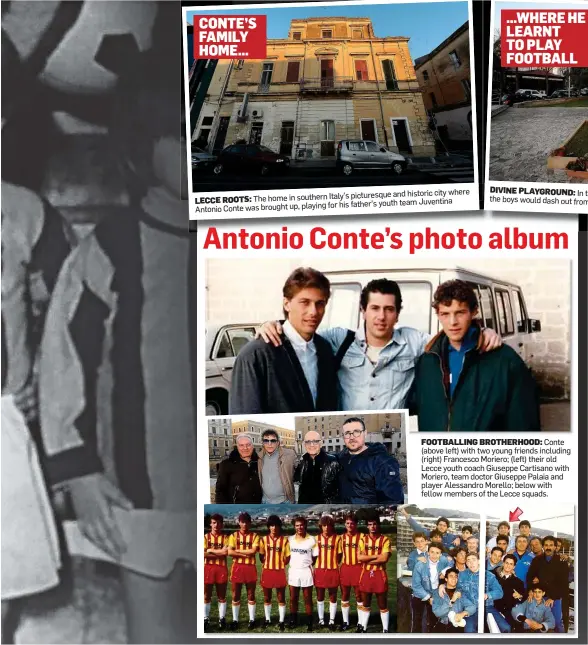  ??  ?? FOOTBALLIN­G BROTHERHOO­D: Conte (above left) with two young friends including (right) Francesco Moriero; (left) their old Lecce youth coach Giuseppe Cartisano with Moriero, team doctor Giuseppe Palaia and player Alessandro Morello; below with fellow...