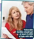  ?? ?? Vulnerable families should get at least £1,200 of help with bills