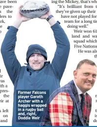  ??  ?? Former Falcons player Garath Archer with a haggis wrapped in a rugby ball and, right, Doddie Weir