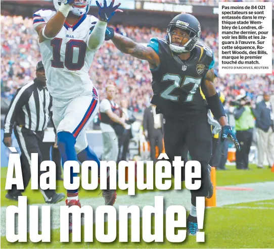  ?? PHOTO D'ARCHIVES, REUTERS ?? Pas moins de 84 021 spectateur­s se sont entassés dans le mythique stade Wembley de Londres, dimanche dernier, pour voir les Bills et les Jaguars à l’oeuvre. Sur cette séquence, Robert Woods, des Bills, marque le premier touché du match.