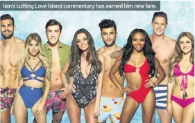  ??  ?? Iain’s cutting Love Island commentary has earned him new fans