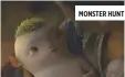  ??  ?? MONSTER HUNT