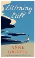  ??  ?? Listening Still by Anne Griffin is published by Hodder & Stoughton.