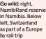  ?? ?? Go wild: right, NamibRand reserve in Namibia. Below left, Switzerlan­d as part of a Europe by rail trip