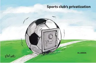  ??  ?? Sports club’s privatizat­ion
AL-JARIDA