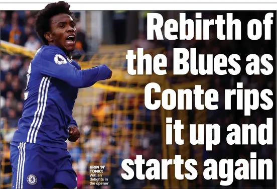  ??  ?? Willian delights in the opener GRIN ’N’ TONIC: