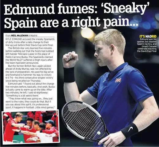  ??  ?? Edmund won his opener, but blasted Spain’s tactics, and
(inset) Canada celebrate reaching the Davis Cup Final