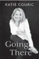  ?? ?? ‘Going There’
By Katie Couric; Little, Brown and Company, 528 pages, $30