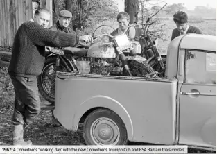  ??  ?? 1967: A Comerfords ‘working day’ with the new Comerfords Triumph Cub and BSA Bantam trials models.