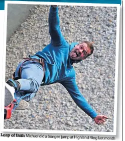  ?? ?? Leap of faith Michael did a bungee jump at Highland
Fling last month