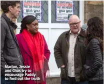  ??  ?? Marlon, Jessie and Chas try to encourage Paddy to find out the truth