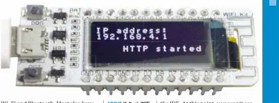  ??  ?? ABOVE Heltec’s WiFi Kit 8 is a tiny ESP8266 board that includes both Wi-Fi and an OLED display