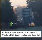  ??  ?? Police at the scene of a crash in Cadley Hill Road on November 26