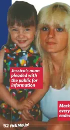  ??  ?? Jessica’s mum pleaded with the public for informatio­n