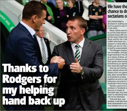 ??  ?? Now former Celtic manager Brendan Rodgers called me into Parkhead when I had been sacked at Kilmarnock, and I’ll be forever grateful to him