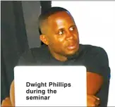  ??  ?? Dwight Phillips during the seminar