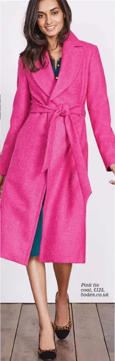 ??  ?? Pink tie coat, £125, boden.co.uk